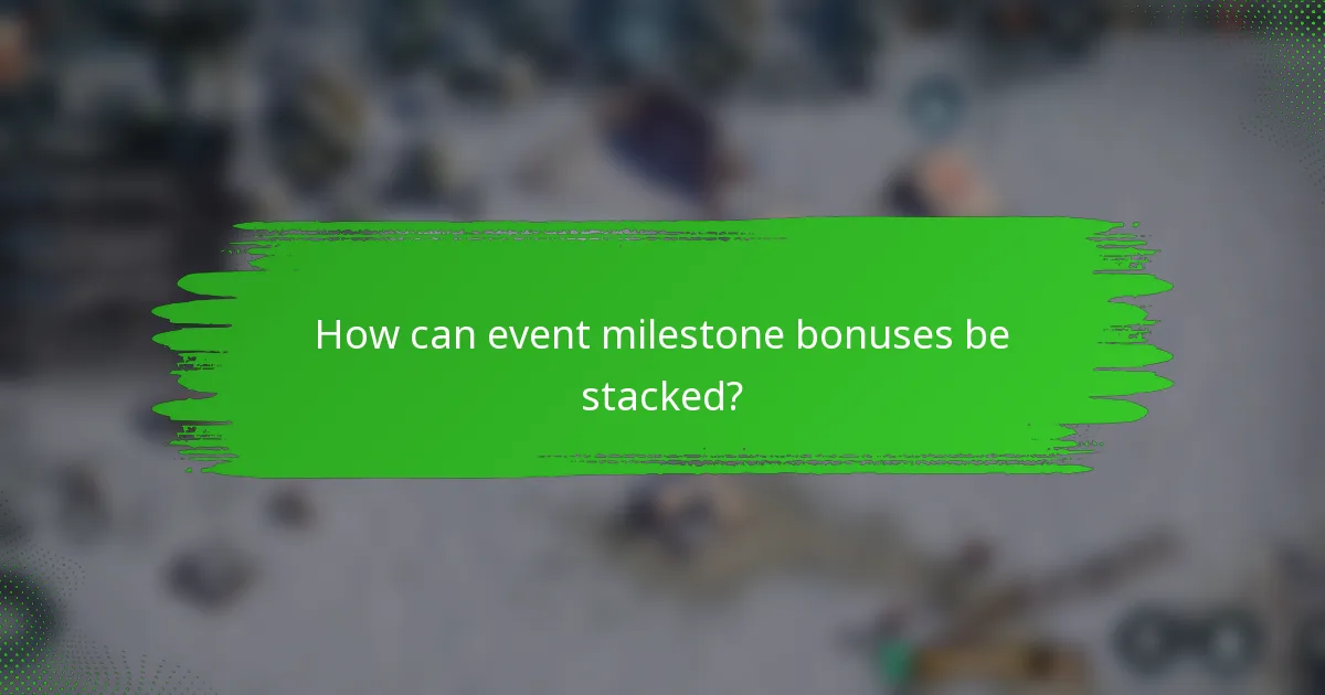 How can event milestone bonuses be stacked?