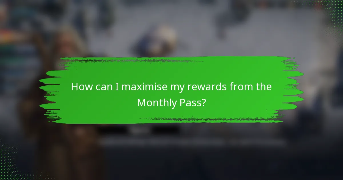How can I maximise my rewards from the Monthly Pass?