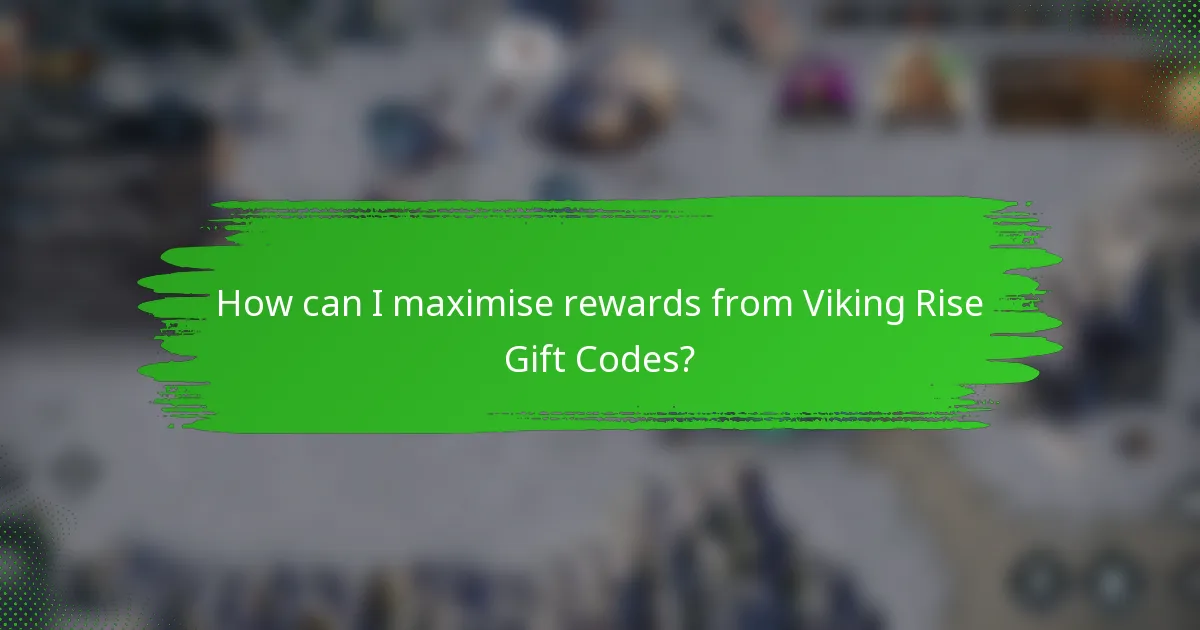 How can I maximise rewards from Viking Rise gift codes?