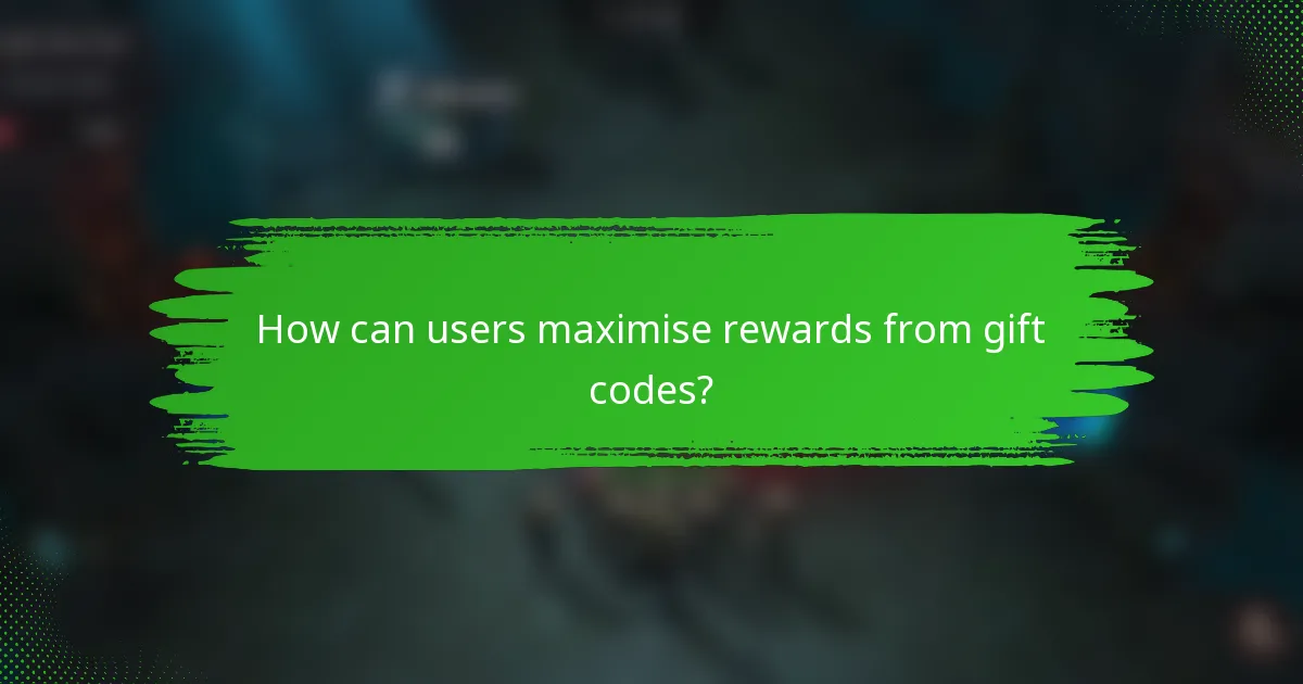 How can users maximise rewards from gift codes?