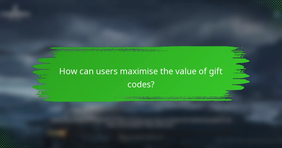 How can users maximise the value of gift codes?
