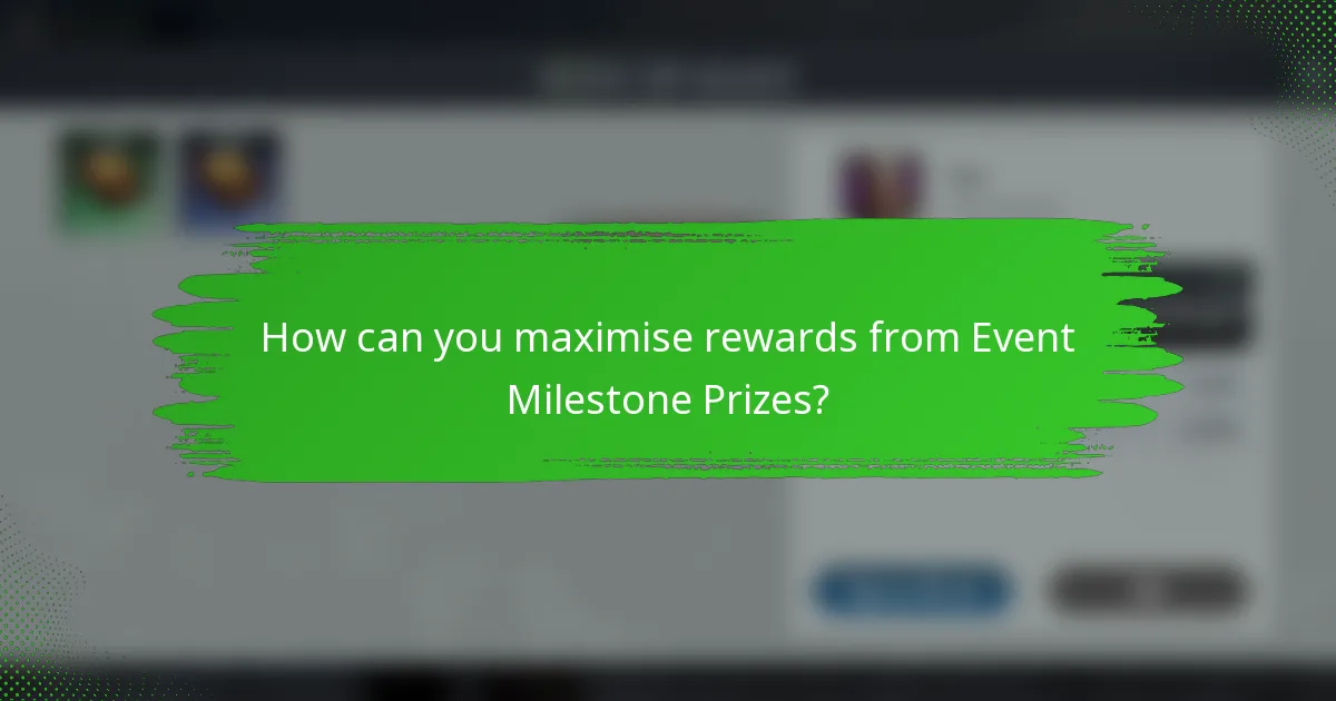 How can you maximise rewards from Event Milestone Prizes?