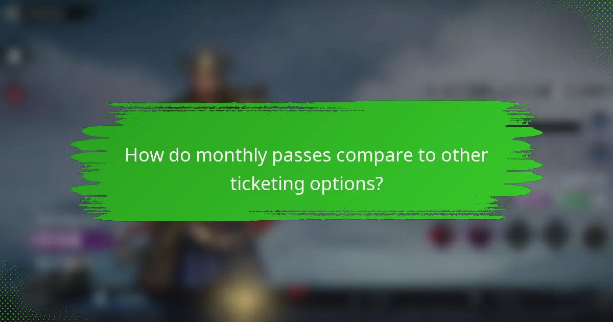 How do monthly passes compare to other ticketing options?
