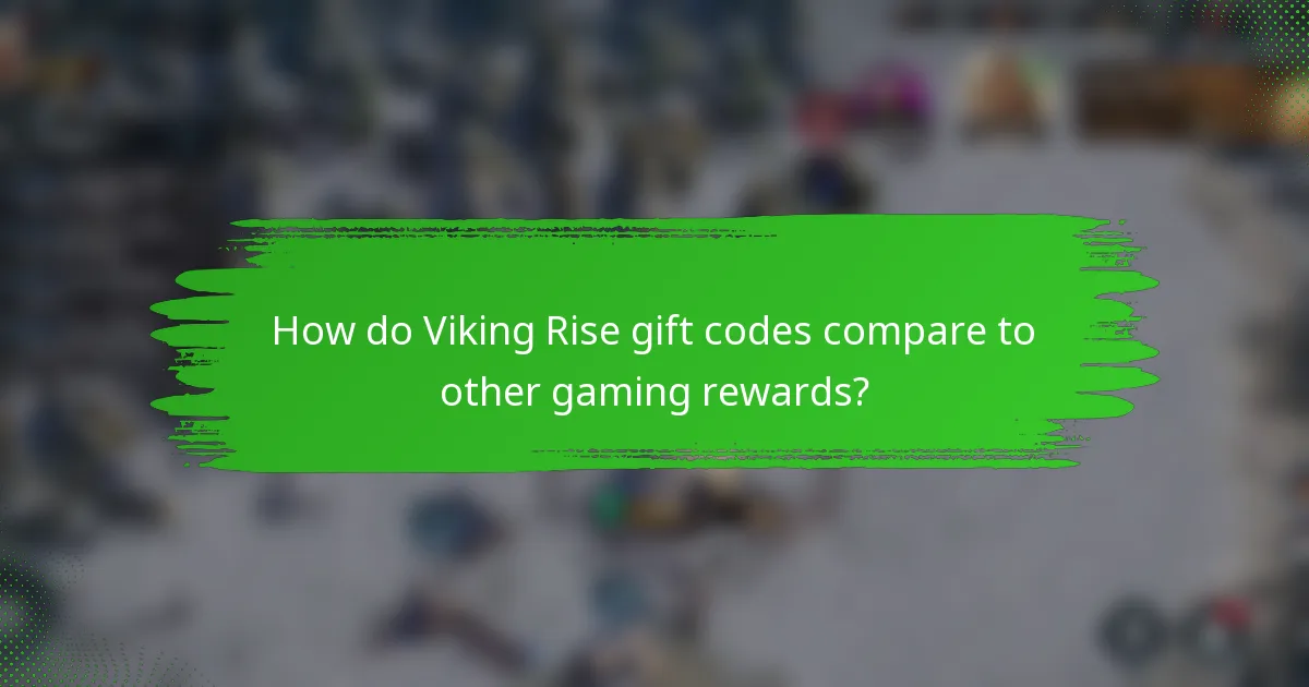 How do Viking Rise gift codes compare to other gaming rewards?