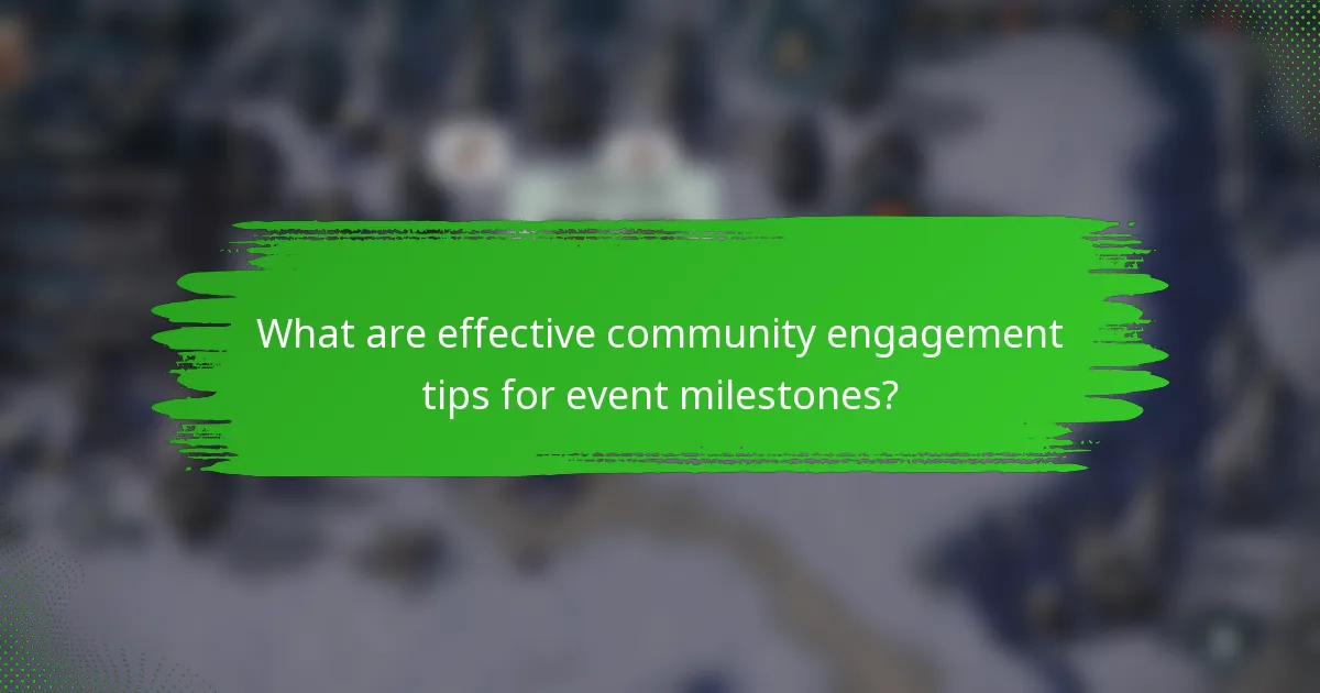 What are effective community engagement tips for event milestones?